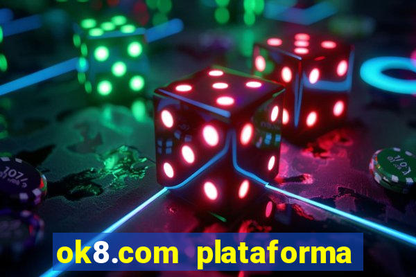 ok8.com plataforma de jogos